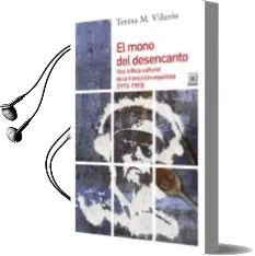 Descargar AudioLibro El Mono del Desencanto: Una Critica Cultural de la Transicion Española (1973-1993) de Teresa Maria Vilaros Soler año 2018