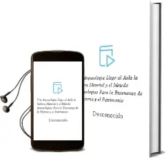 Descargar AudioLibro Y la Arqueologia Llego al Aula: La Cultura Material y el Metodo Arqueologico para la Enseñanza de la Historia y el Patrimonio de Desconocido año 2018