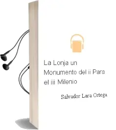 Descargar AudioLibro La Lonja: Un Monumento del ii para el iii Milenio de Salvador Lara Ortega año 2018