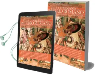 Descargar AudioLibro Breve Historia de la Vida Cotidiana en el Imperio Romano: Constumbres, Cultura y Tradiciones de Lucia Avial Chicharro año 2018