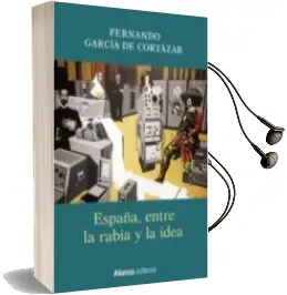Descargar AudioLibro España, Entre la Rabia y la Idea de Fernando Garcia De Cortazar año 2018
