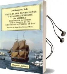 Descargar AudioLibro Viaje a la Isla de Vancouver y a la Costa Noroeste de América Realizado por las Goletas Sutil y Mexicana en 1792 para Explorar de José Espinosa Y Tello año 2018