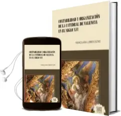 Descargar AudioLibro Contabilidad y Organizacion de la Catedral de Valencia en el Siglo xvi de Inmaculada Llibrer Escrig año 2018