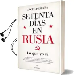 Descargar AudioLibro Setenta Dias en Rusia: Lo que yo vi de Angel Pestaña año 2018