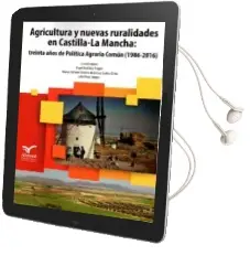 Descargar AudioLibro Agricultura y Nuevas Ruralidades en Castilla-La Mancha: Treinta Años de Politica Agraria Comun (1986-2016) de A. Ruiz Pulpon año 2018