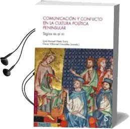 Descargar AudioLibro Comunicacion y Conflicto en la Cultura Politica Peninsular: Siglos Xiii al xv de Jose Manuel Nieto Soria año 2018