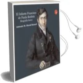 Descargar AudioLibro El Infante Francisco de Paula Borbon: Biografia Breve de Antonio M. Moral Roncal año 2018