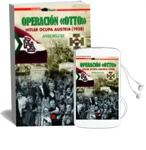 Descargar AudioLibro Operacion Otto: Hitler Ocupa Austria (1938) Anschluss de Carlos Caballero Jurado año 2018