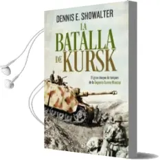Descargar AudioLibro La Batalla de Kursk: El Gran Choque de Tanques de la Segunda Guerra Mundial de Dennis E. Showalter año 2018