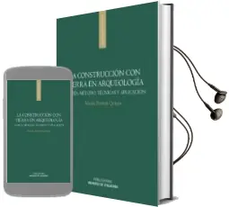 Descargar AudioLibro La Construccion con Tierra en Arqueologia: Teoria, Metodo, Tecnica y Aplicacion de María Pastor Quiles año 2018