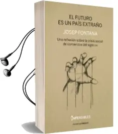 Descargar AudioLibro El Futuro es un Pais Extraño - (Imperdibles): Una Reflexion Sobre la Crisis Social de Comienzos del Siglo de Josep Fontana Lazaro año 2018
