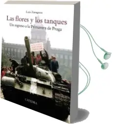 Descargar AudioLibro Las Flores y los Tanques: Un Regreso a la Primavera de Praga de Luis Zaragoza año 2018