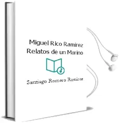 Descargar AudioLibro Miguel Rico Ramirez: Relatos de un Marino de Santiago Romero Ramirez año 2018