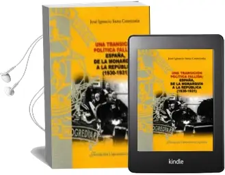 Descargar AudioLibro Una Transicion Politica Fallida: España, de la Monarquia a la Republica (1930-1931) de José Ignacio Sanz Cerezuela año 2018