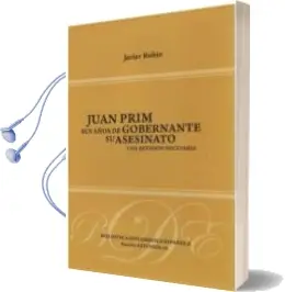 Descargar AudioLibro Juan Prim: Sus Años de Gobernante: Su Asesinato de Javier Rubio año 2018