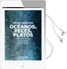 Descargar AudioLibro Oceanos, Peces, Platos: Una Historia Cultural del mar de Oscar Caballero Vidiri año 2018