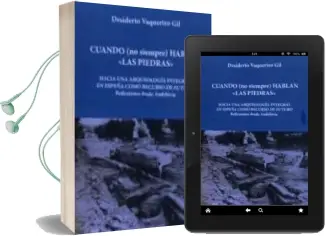 Descargar AudioLibro Cuando (no Siempre) Hablan las Piedras: Hacia una Arqueologia Integral en España Como Rercurso de Futuro: El Caso de Andalucia de Desiderio Vaquerizo Gil año 2018