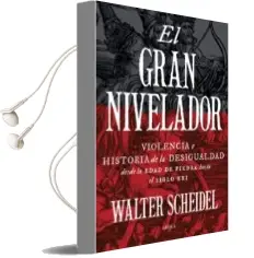 Descargar AudioLibro El Gran Nivelador: Violencia e Historia de la Desigualdad desde la Edad de Pieda hasta el Siglo xxi de Walter Scheidel año 2018